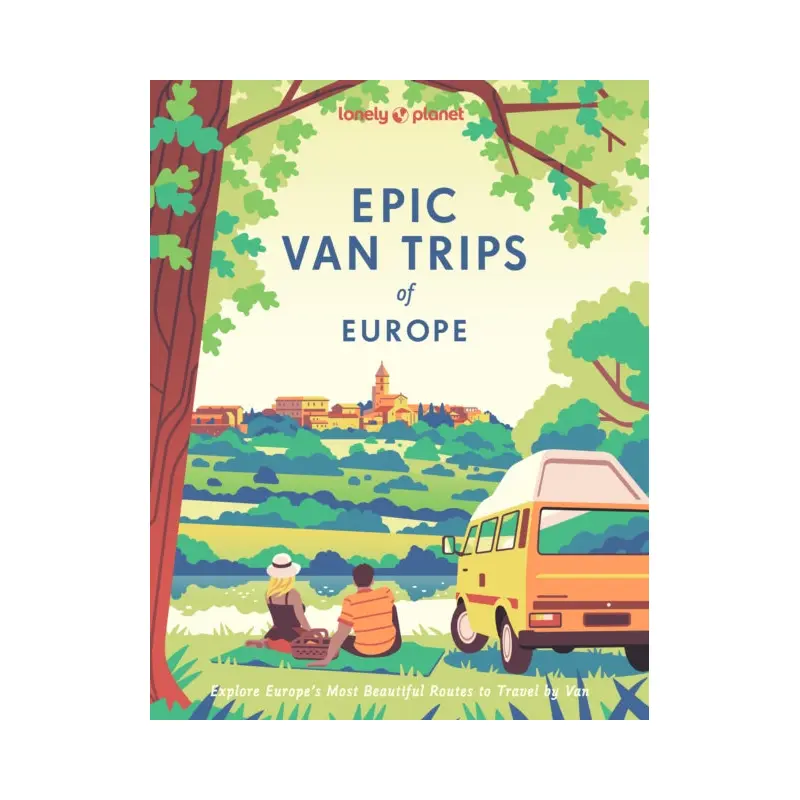 Lonely Planet Epic Van Trips of Europe : Explore Europes Most Beautiful Routes to Travel by Campervan