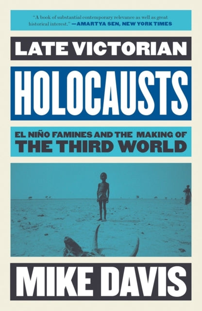 Late Victorian Holocausts : El Nino Famines and the Making of the Third World
