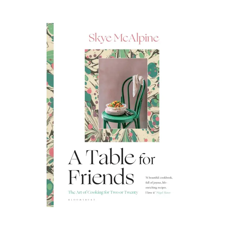 A Table for Friends : The Art of Cooking for Two or Twenty