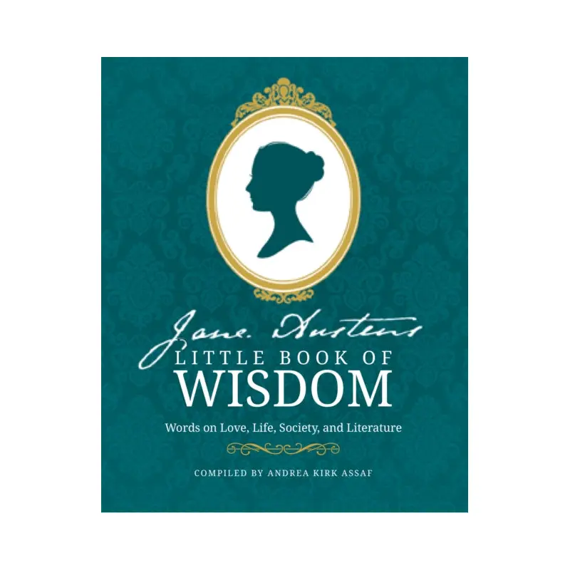 Jane Austen's Little Book of Wisdom : Words on Love, Life, Society and Literature