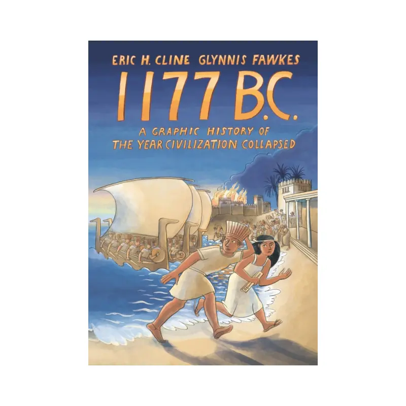 1177 B.C. : A Graphic History of the Year Civilization Collapsed