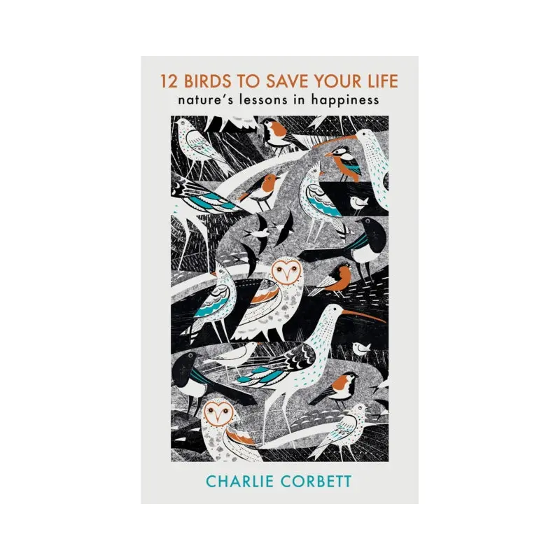 12 Birds to Save Your Life : Nature's Lessons in Happiness