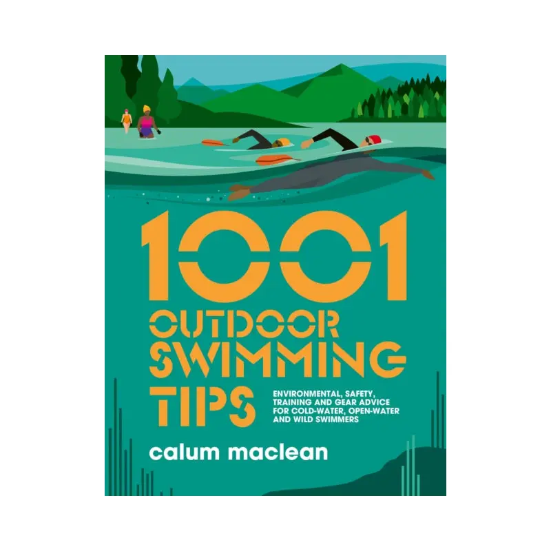 1001 Outdoor Swimming Tips : Environmental, safety, training and gear advice for cold-water, open-water and wild swimmers : 5