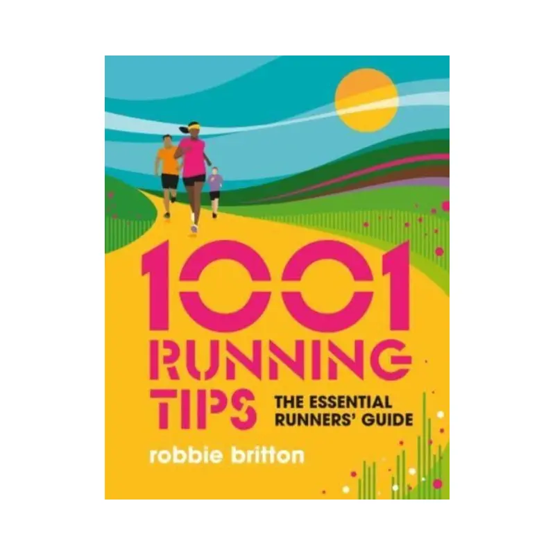 1001 Running Tips : The essential runners' guide