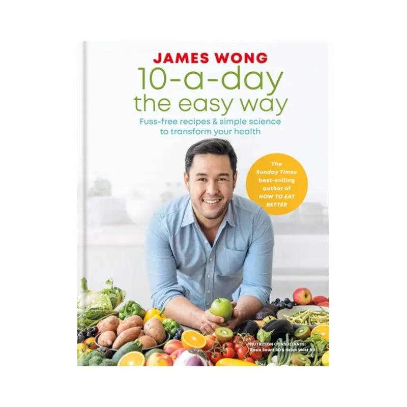 10-a-Day the Easy Way : Fuss-free Recipes & Simple Science to Transform your Health