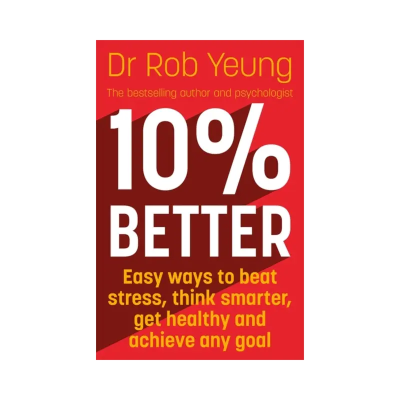 10% Better : Easy ways to beat stress, think smarter, get healthy and achieve any goal