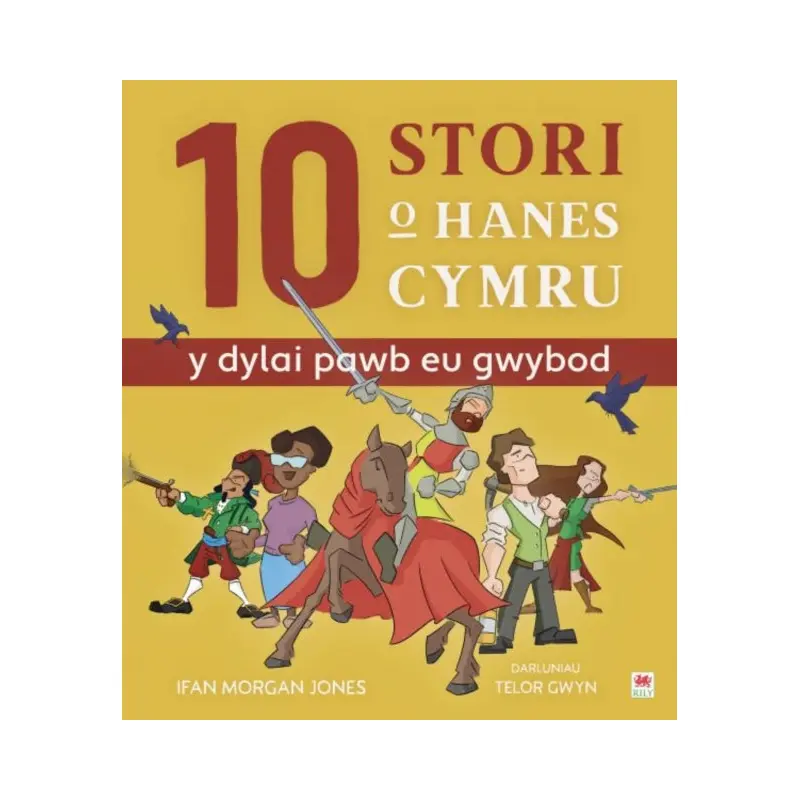 10 Stori o Hanes Cymru (Y Dylai Pawb eu Gwybod)
