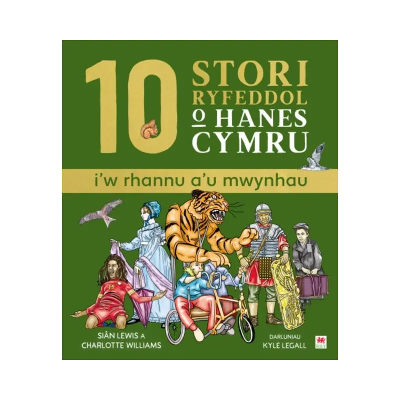 10 Stori Rhyfeddol o Hanes Cymru (i'w rhannu a'u mwynhau)
