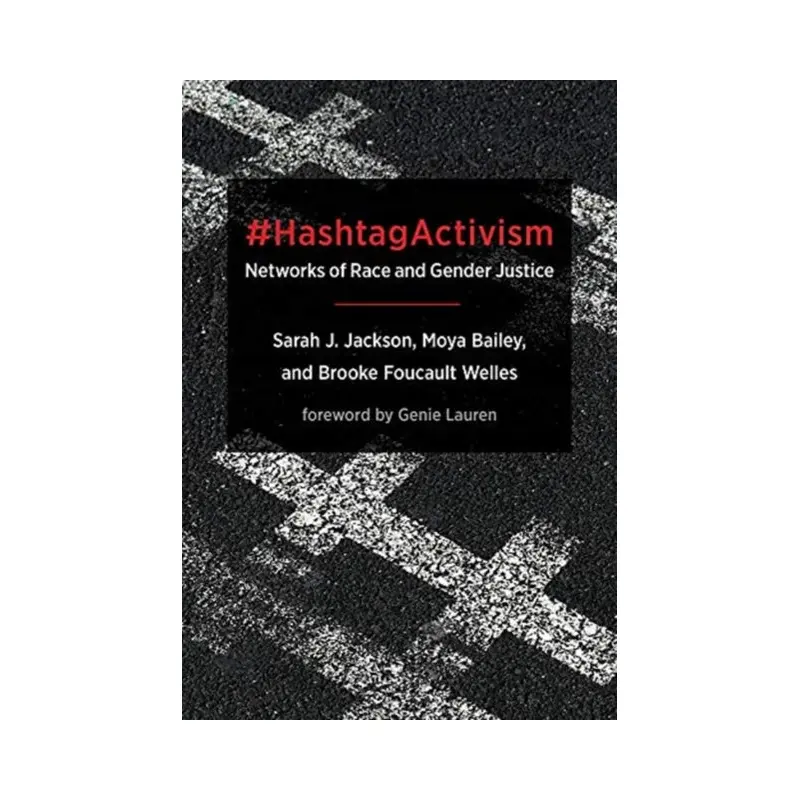 #HashtagActivism : Networks of Race and Gender Justice