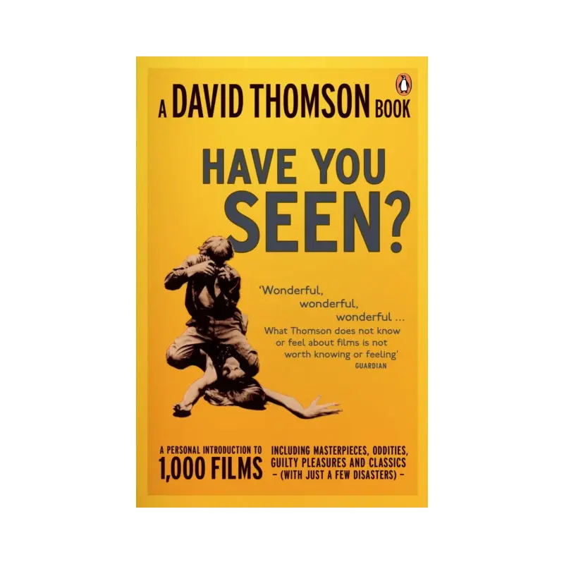 'Have You Seen...?' : a Personal Introduction to 1,000 Films including masterpieces, oddities and guilty pleasures (with just a few disasters)