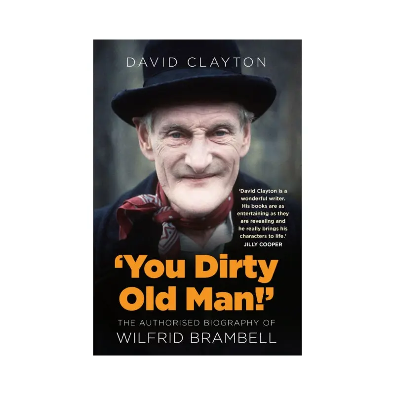 'You Dirty Old Man!' : The Authorised Biography of Wilfrid Brambell