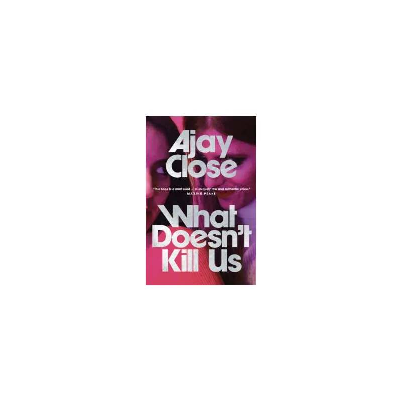 What Doesn't Kill Us - Event with Ajay Close - Wednesday 22nd May 2024