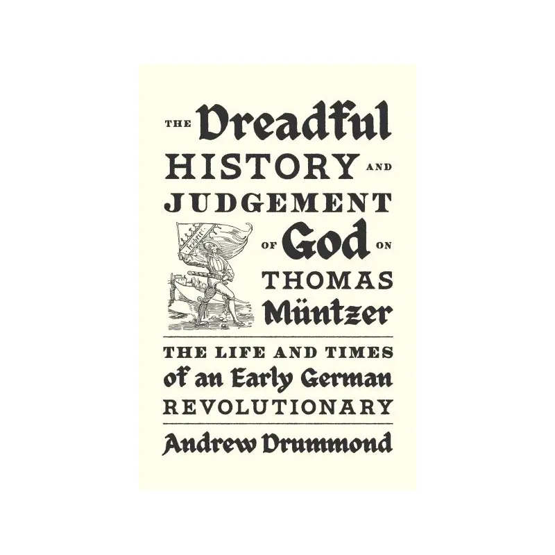 The dreadful history and judgement of God on Thomas Mntzer