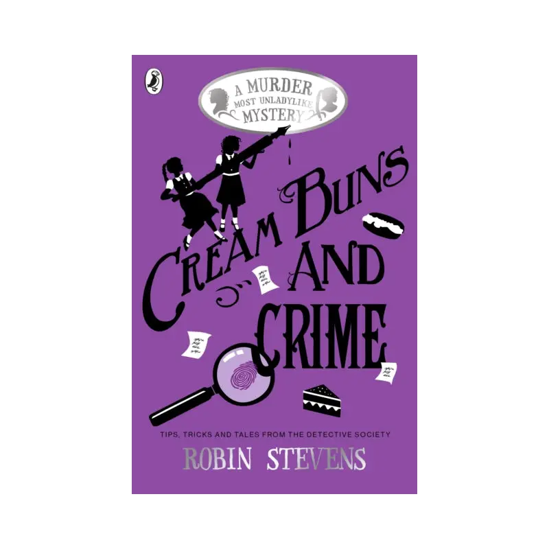 Cream Buns and Crime: Tips, Tricks and Tales from the Detective Society by Robin Stevens