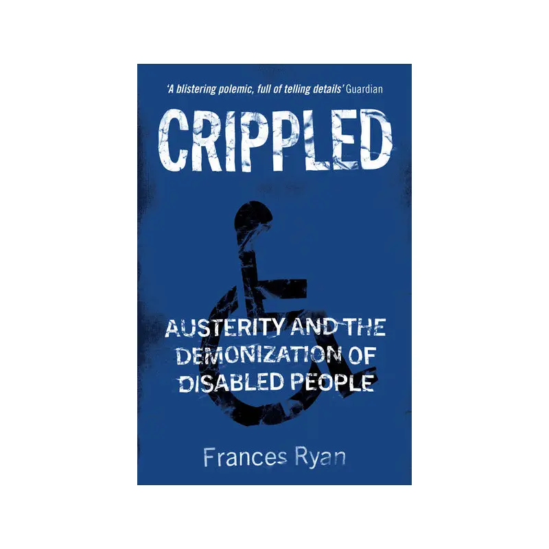 Crippled: Austerity and the Demonization of Disabled People