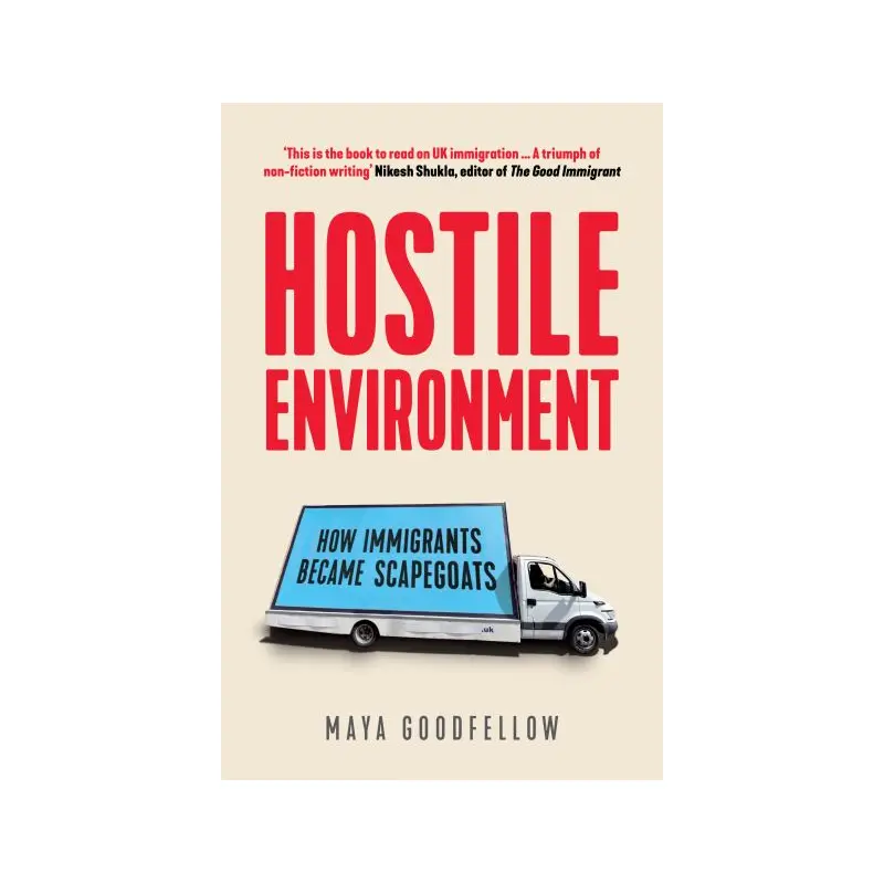 Hostile Environment: How Immigrants Became Scapegoats