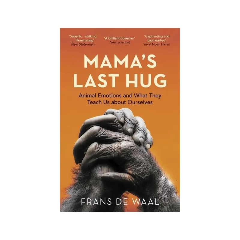 Mama's Last Hug: Animal Emotions and What They Teach Us about Ourselves
