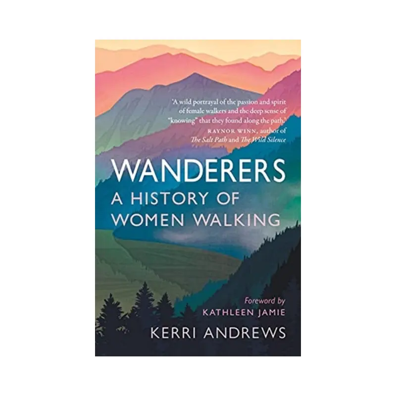 Wanderers: A History of Women Walking (PB) by Kerri Andrews