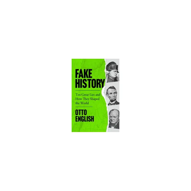 Fake History: Ten Great Lies and How They Shaped the World by Otto English