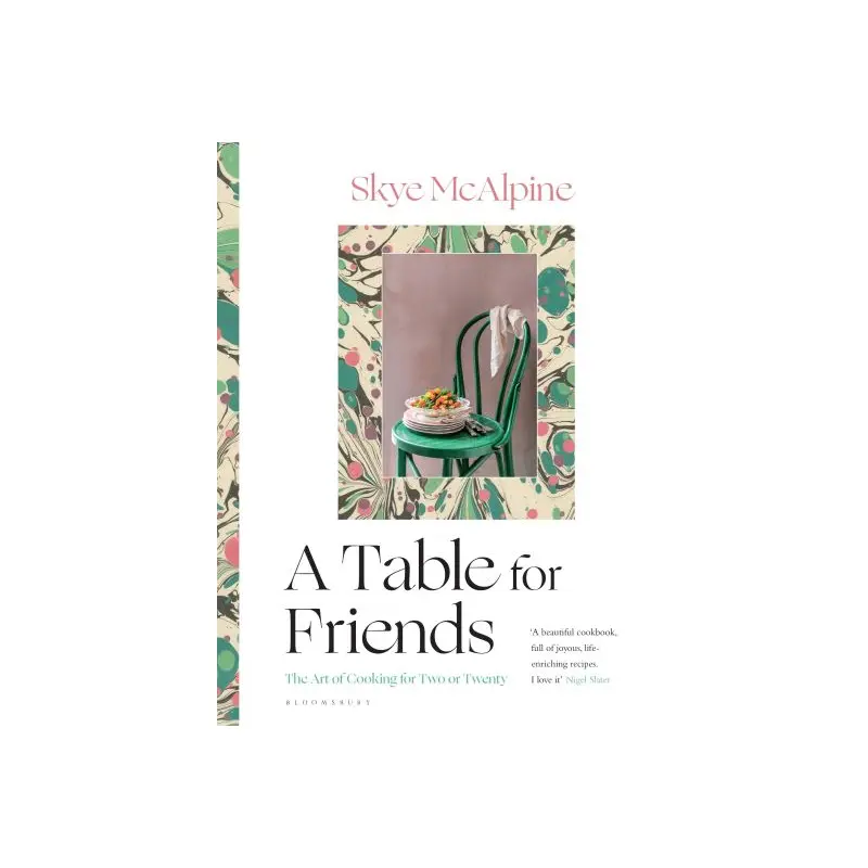 A Table for Friends: The Art of Cooking for Two or Twenty