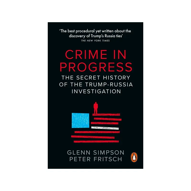 Crime in Progress: The Secret History of the Trump-Russia Investigation