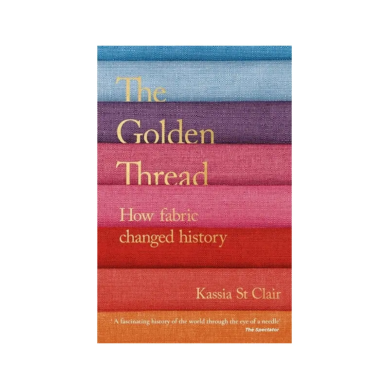 Golden Thread: How Fabric Changed History