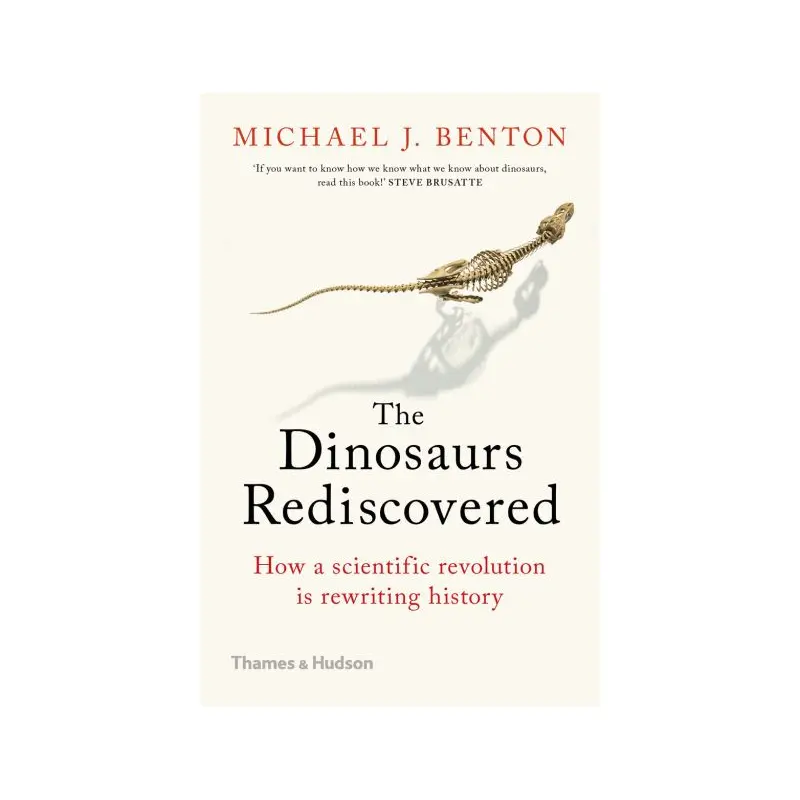 Dinosaurs Rediscovered: How a Scientific Revolution is Rewriting History