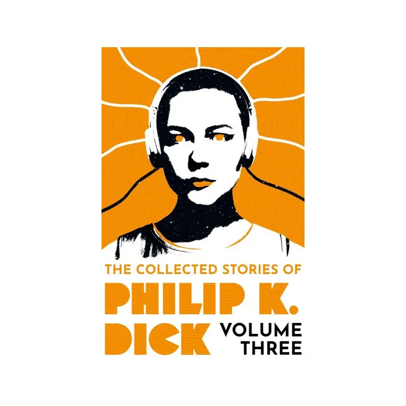 The collected stories of Philip K. Dick. Volume 3