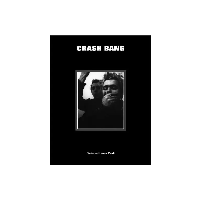 CRASH BANG: Pictures from a Punk 1976-1982