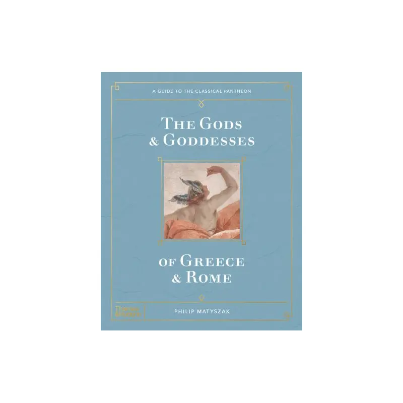 The Gods and Goddesses of Greece and Rome