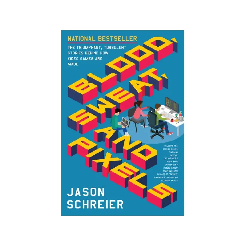 Blood, Sweat, and Pixels: The Triumphant, Turbulent Stories Behind How Video Gam