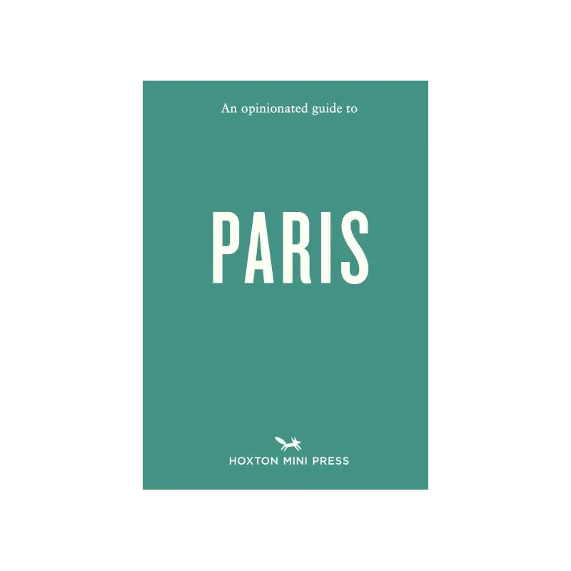 An Opinionated Guide to Paris