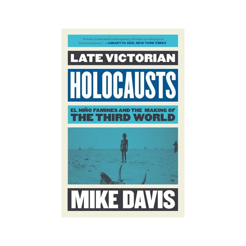 Late Victorian Holocausts: El Nino Famines and the Making of the Third World