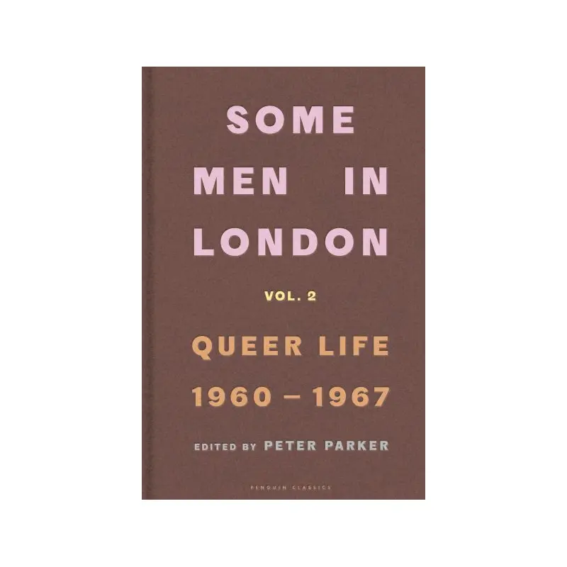 Some men in London. Vol. 2 Queer life, 1960-1967