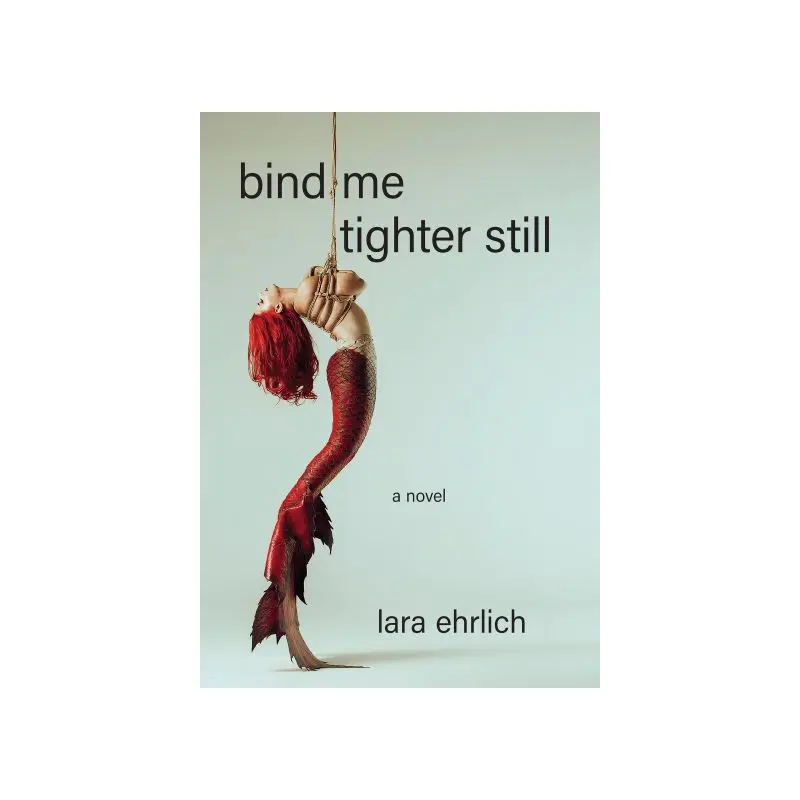 Bind Me Tighter Still