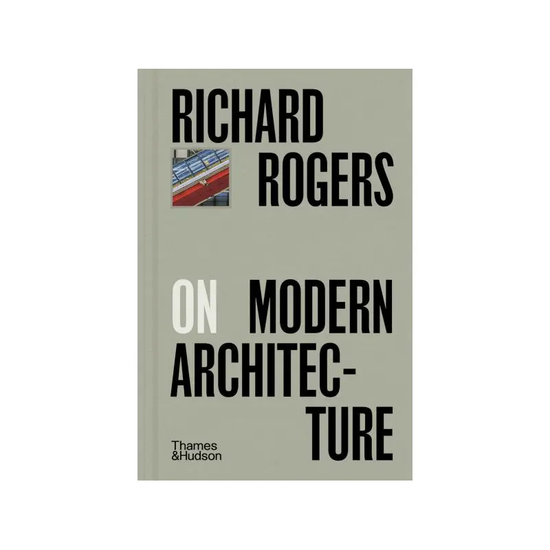 Richard Rogers on Modern Architecture