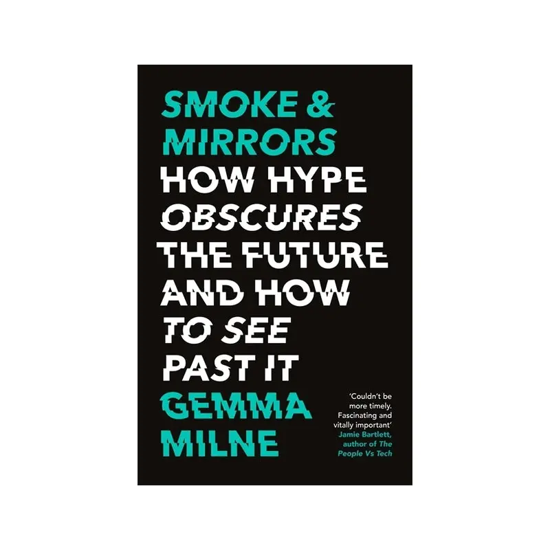 Smoke & Mirrors: How Hype Obscures the Future and How to See Past It