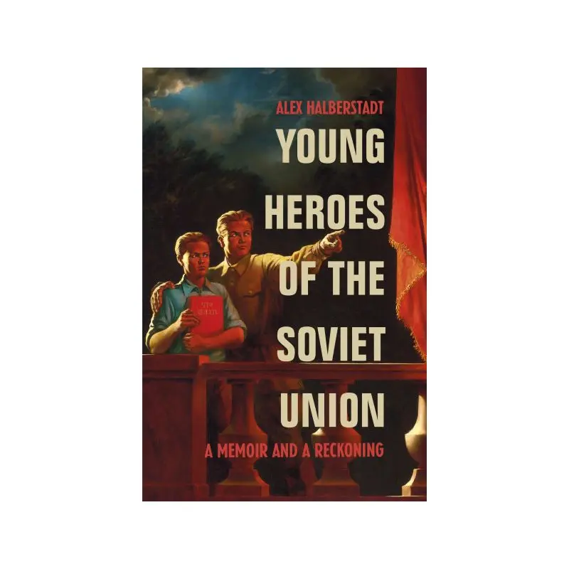 Young Heroes of the Soviet Union: A Memoir and a Reckoning