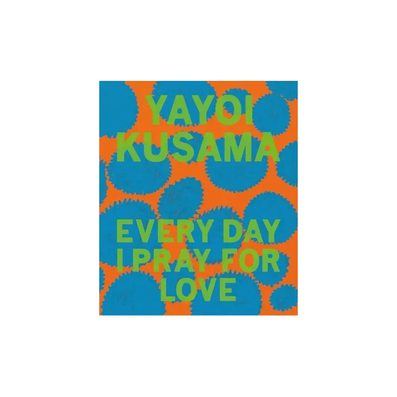 Yayoi Kusama: Every Day I Pray for Love