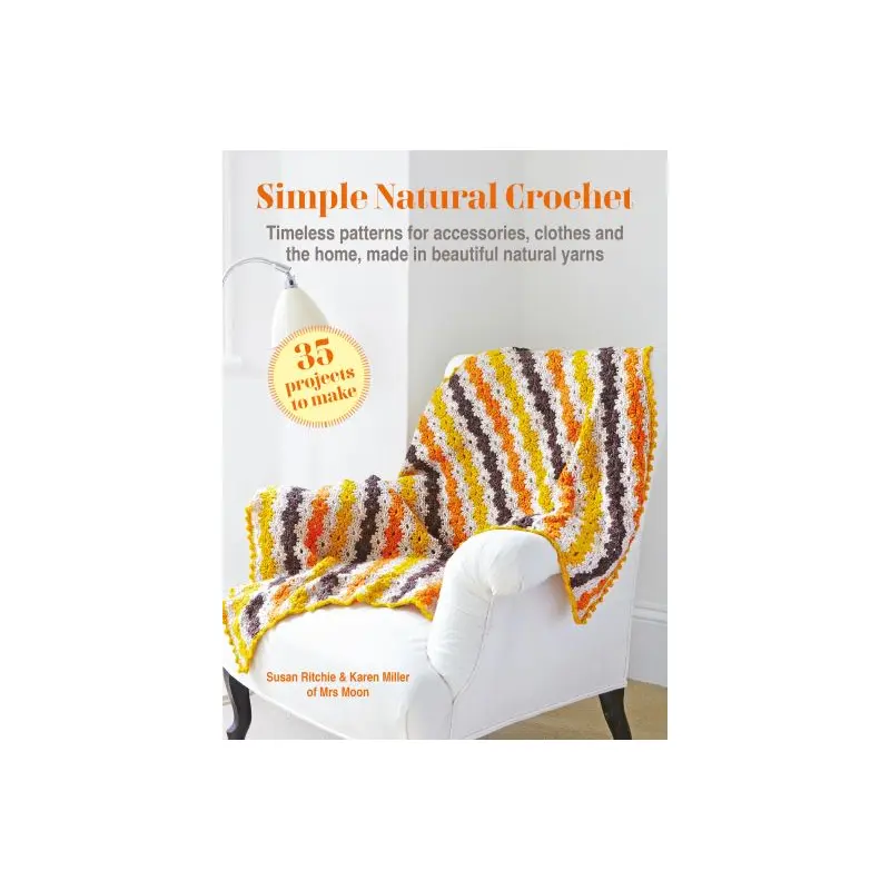 Simple Natural Crochet: 35 projects to make