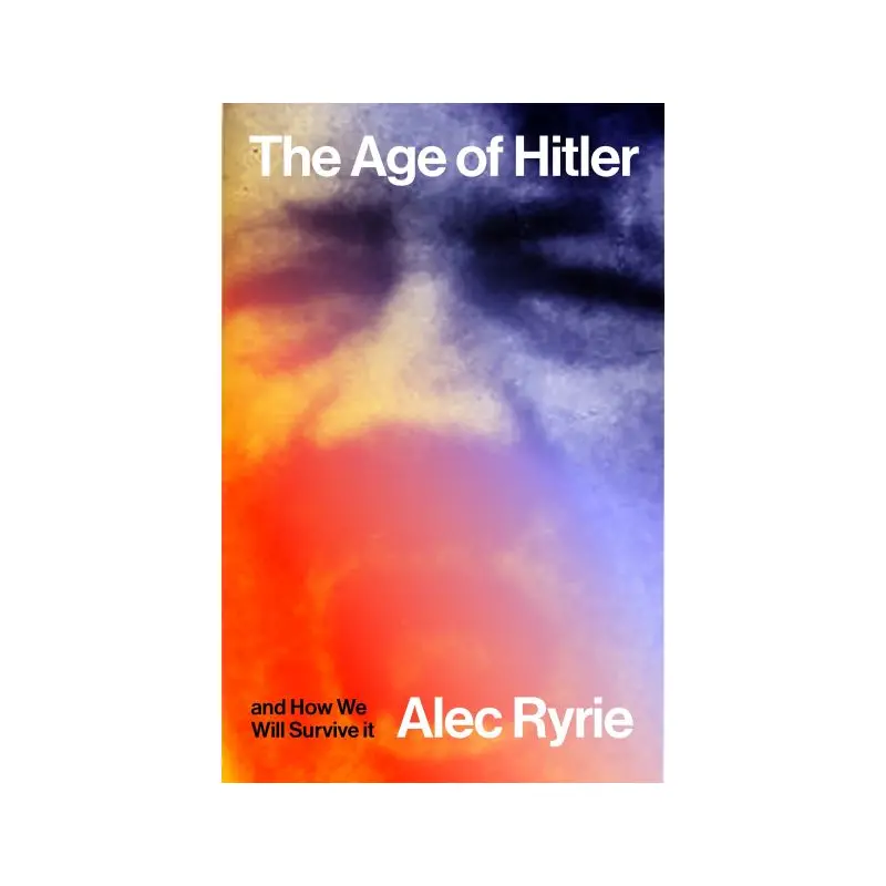 The Age of Hitler and How We Will Survive It
