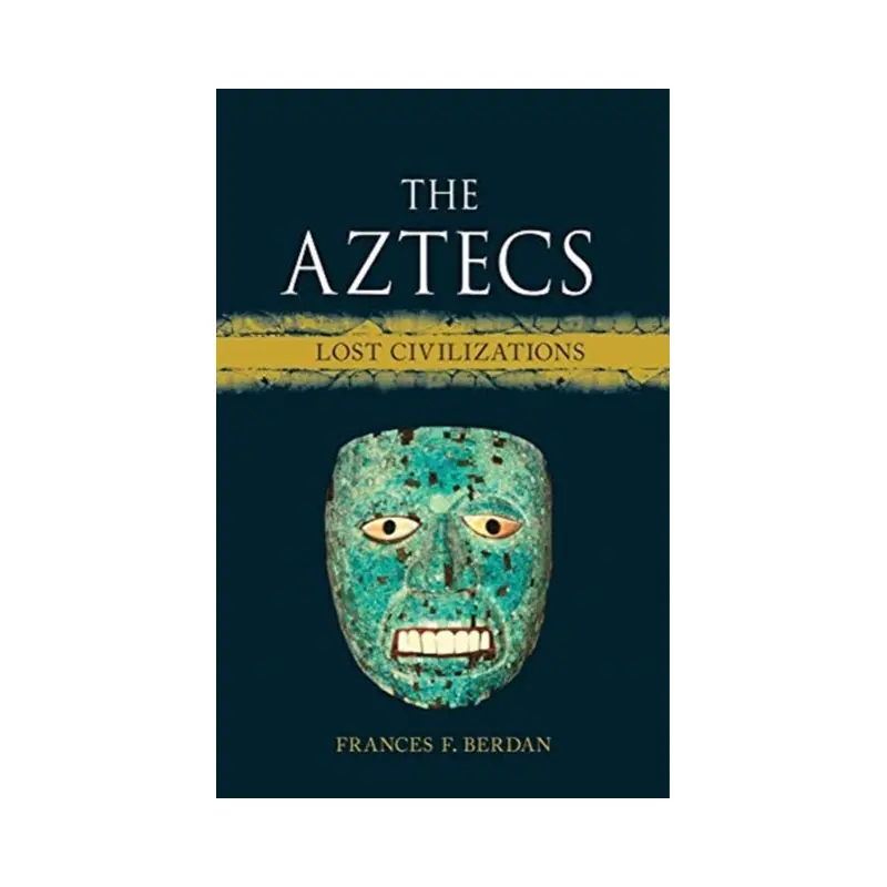 The Aztecs : Lost Civilizations by Frances F. Berdan
