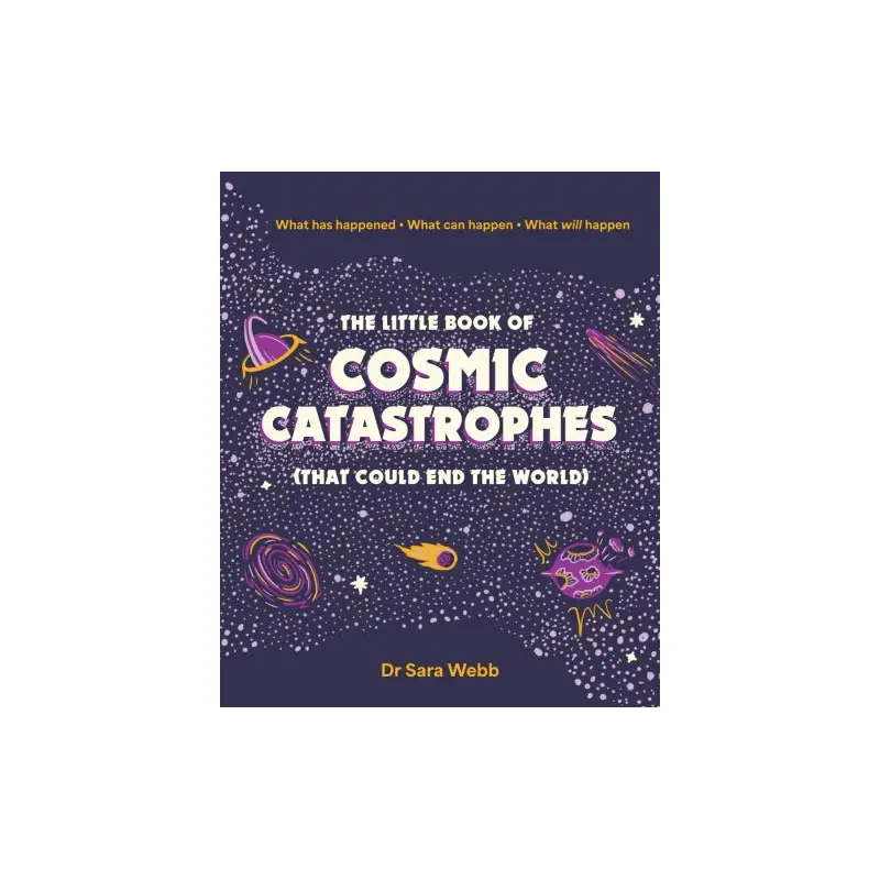 The Little Book of Cosmic Catastrophes (That Could End the World)