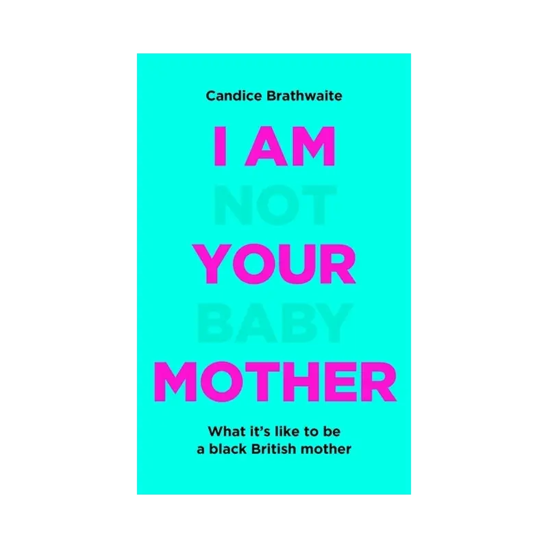 I Am Not Your Baby Mother: THE SUNDAY TIMES BESTSELLER