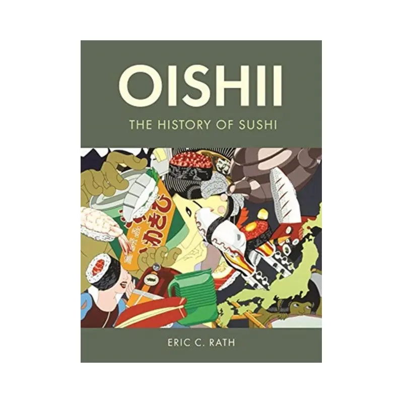 Oishii: The History of Sushi by Eric C. Rath