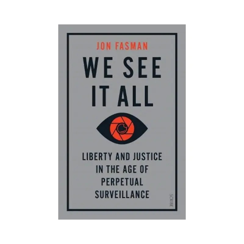 We See It All: liberty and justice in the age of perpetual surveillance by Jon Fasman