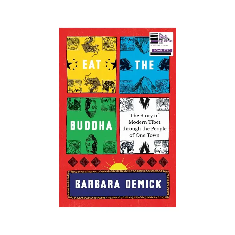 Eat the Buddha: The Story of Modern Tibet Through the People of One Town