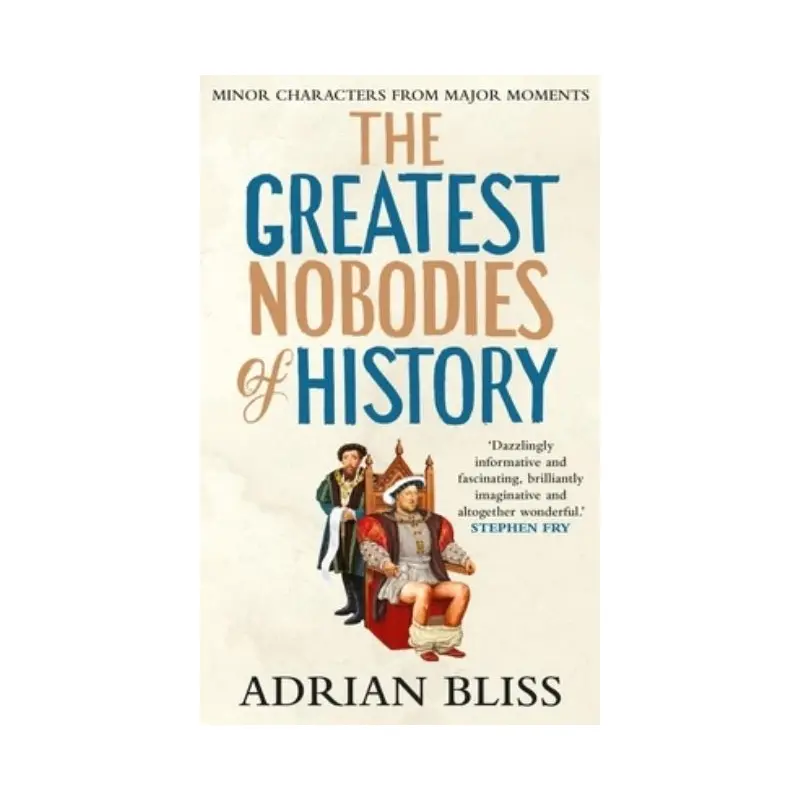 The greatest nobodies of history