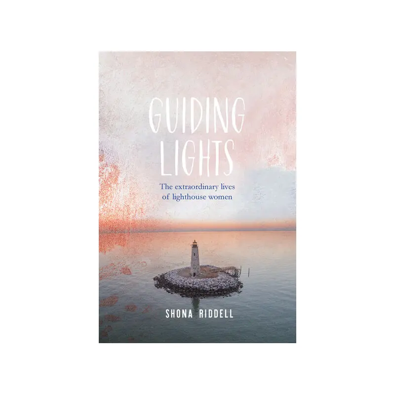 Guiding Lights: The Extraordinary Lives of Lighthouse Women
