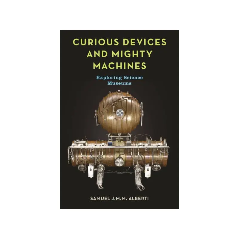 Curious Devices and Mighty Machines